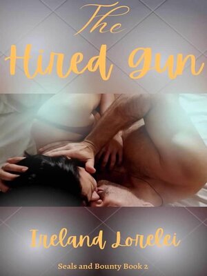 cover image of The Hired Gun--Seals & Bounty Book Two